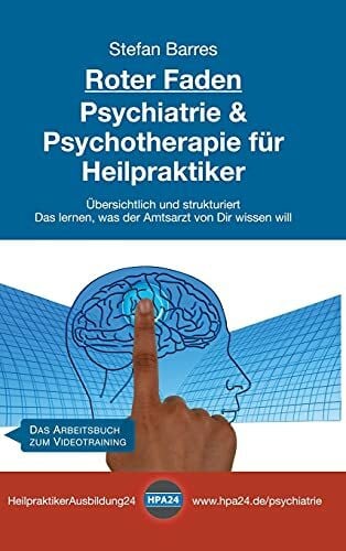 Barres, Stefan Roter Faden Psychiatrie und Psychotherapie für Heilpraktiker: Übersichtlich und strukturiert - Das lernen, was der Amtsarzt von Dir wissen will