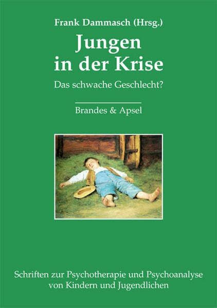 Jongbloed, Douwe Jungen in der Krise: Das schwache Geschlecht? Psychoanalytische Überlegungen (Schriften zur Psychotherapie und Psychoanalyse von Kindern und Jugendlichen)