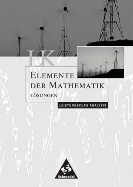 Suhr, Friedrich Elemente der Mathematik SII / Elemente der Mathematik SII - Leistungskurse allgemeine Ausgabe 2001: Leistungskurse allgemeine Ausgabe 2001 / Lösungen Analysis LK