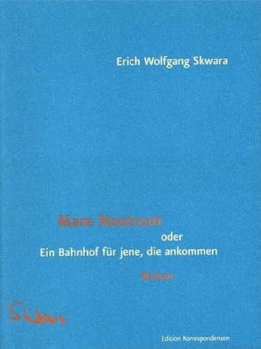 Skwara, Erich Wolfgang Mare Nostrum oder Ein Bahnhof für jene, die ankommen: Roman