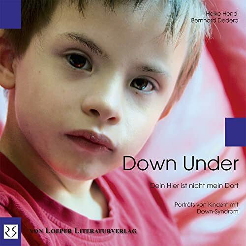 Hendl, Heike Down Under. Dein Hier ist nicht mein Dort: Begegnungen mit Kindern mit Down-Syndrom