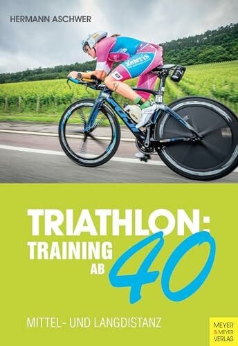 Aschwer, Hermann Triathlon: Training ab 40: Mittel- und Langdistanz
