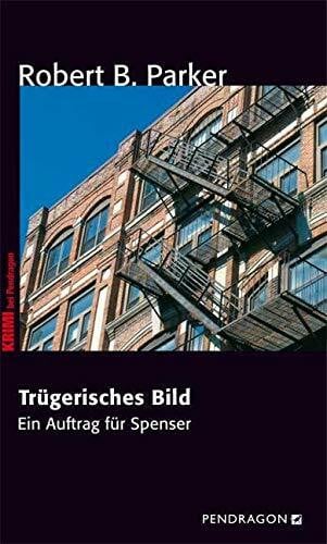 Robert B. Parker Trügerisches Bild: Ein Auftrag für Spenser: Ein Auftrag für Spenser, Band 38