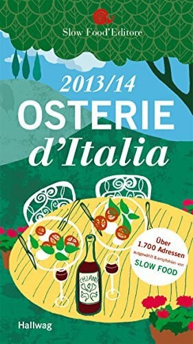 Slow Food Editore Osterie d´Italia 2013/14: Über 1.700 Adressen, ausgewählt und empfohlen von SLOW FOOD (Hallwag Gastronomische Reiseführer)