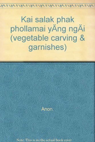 Anon. Kai salak phak phollamai yÄng ngÄi (vegetable carving & garnishes)