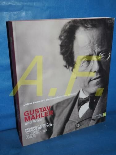 Reinhold Kubik Gustav Mahler und Wien: 'Leider bin ich ein eingefleischter Wiener'