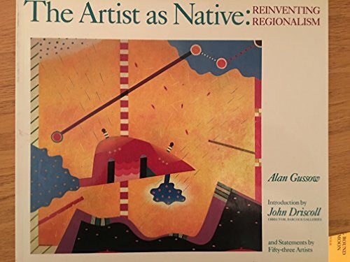 Gussow, Alan The Artist As Native: Reinventing Regionalism