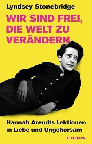 Lachmann, Frank Wir sind frei, die Welt zu verändern: Hannah Arendts Lektionen in Liebe und Ungehorsam