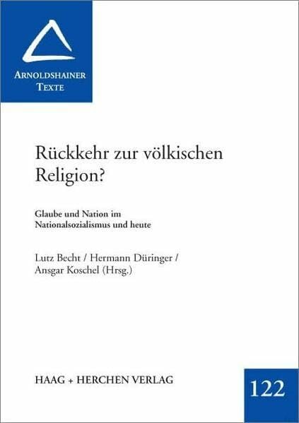 Düringer, Hermann Rückkehr zur völkischen Religion?: Glaube und Nation im Nationalsozialismus und heute (Arnoldshainer Texte)