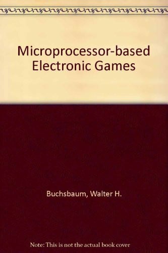 Buchsbaum, Walter H. Microprocessor-based Electronic Games