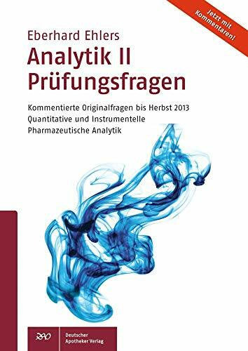 Ehlers, Eberhard Analytik II Prüfungsfragen: Kommentierte Originalfragen bis Herbst 2013 Quantitative und Instrumentelle Pharmazeutische Analytik