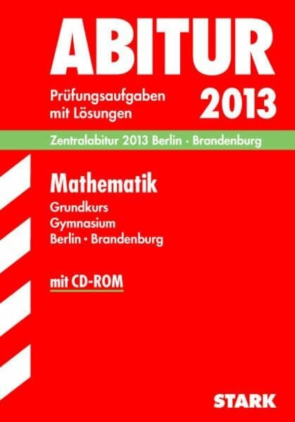 Rübesamen, Hans U Abitur-Prüfungsaufgaben Gymnasium Berlin/Brandenburg / Zentralabitur Mathematik Grundkurs mit CD-ROM 2013: Prüfungsaufgaben 2009-2012 mit Lösungen.