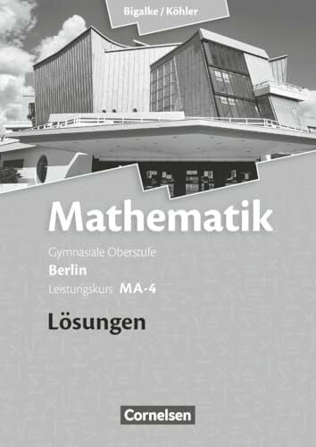Kuschnerow, Horst Bigalke/Köhler: Mathematik - Berlin - Ausgabe 2010 - Leistungskurs 4. Halbjahr: Band MA-4 - Lösungen zum Schulbuch