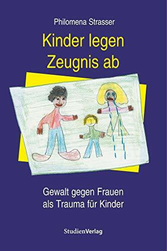 Strasser, Philomena Kinder legen Zeugnis ab: Gewalt gegen Frauen als Trauma für Kinder