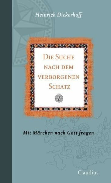 Dickerhoff, Heinrich Die Suche nach dem verborgenen Schatz: Mit Märchen nach Gott fragen