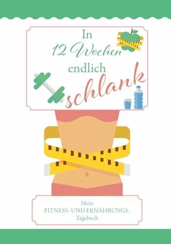 Nordmann, Silke In 12 Wochen endlich schlank: Mein FITNESS- UND ERNÄHRUNGS- Tagebuch