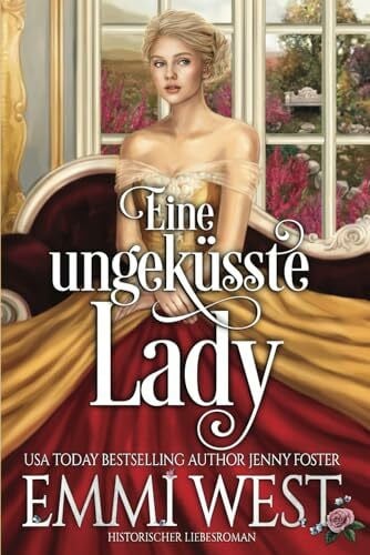 West, Emmi Eine ungeküsste Lady: Historischer Liebesroman