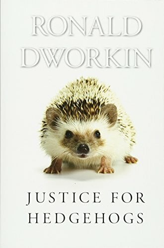 Dworkin, Ronald Justice for Hedgehogs