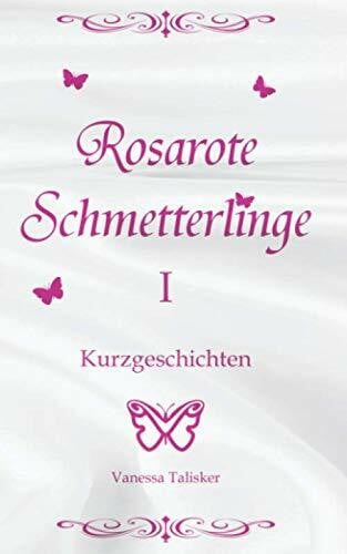 Talisker, Vanessa Rosarote Schmetterlinge I: 12 heiße, erotische, trans-lesbische Kurzgeschichten - unzensiert ab 18 für Erwachsene (Liebesgeschichten, Sexabenteuer, Fantasy)
