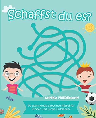 Friedemann, Annika Schaffst du es? - 90 spannende Labyrinth Rätsel für Kinder und junge Entdecker
