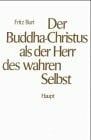 Buri, Fritz Der Buddha-Christus als der Herr des wahren Selbst: Die Religionsphilosophie der Kyoto-Schule und das Christentum