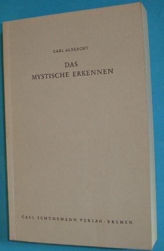Albrecht, Carl: Das mystische Erkennen - Gnoseologie und philosophische Relevanz der mystischen Relation