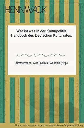 Schulz, Gabriele Wer ist was in der Kulturpolitik: Handbuch des Deutschen Kulturrates