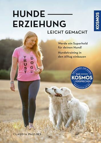 Pauliks, Claudia Hundeerziehung leicht gemacht: Werde ein Superheld für deinen Hund. Hundetraining in den Alltag einbauen