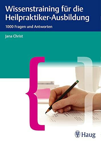 Christ, Jana Wissenstraining für die Heilpraktiker-Ausbildung: 1000 Fragenund Antworten