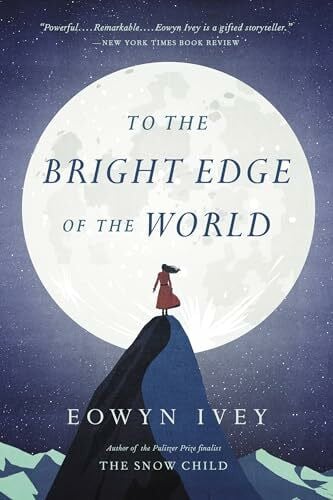 Ivey, Eowyn To the Bright Edge of the World: A Novel