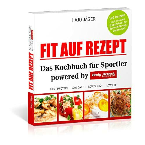 Jäger, Hajo Fit auf Rezept: Das Kochbuch für Sportler powered by Body Attack Sports Nutrition