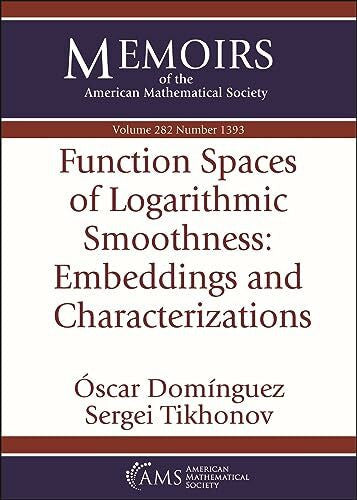 Tikhonov, Sergei Function Spaces of Logarithmic Smoothness: Embeddings and Characterizations (Memoirs of the American Mathematical Society, 282)