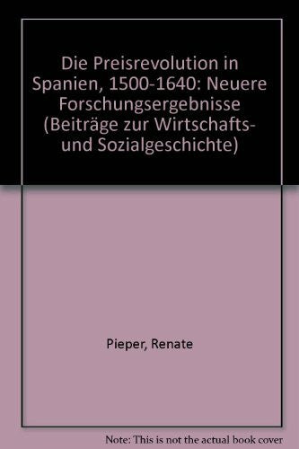 Pieper, Renate In Preisrevolution in Spanien (1500-1640): Neuere Forschungsergebnisse (Beiträge zur Wirtschafts- und Sozialgeschichte, Band 31)