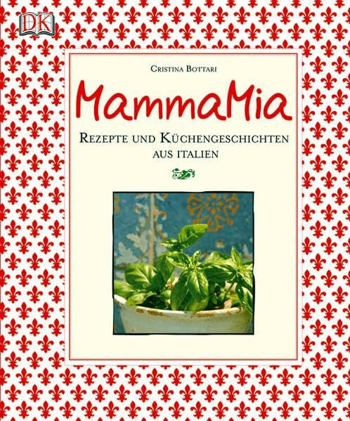 Barbara Holle Mamma Mia: Rezepte und Küchengeschichten aus Italien: Rezepte und Küchengeschichten aus Italien. Ausgezeichnet mit dem Gourmand World Cookbook Award 2007, Best in the World
