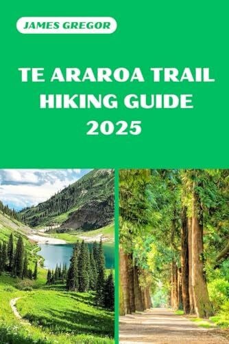 Gregor, James TE ARAROA TRAIL HIKING GUIDE 2025: Discover the Best Trails and Scenic Routes (HIKER’S PARADISE GUIDE)