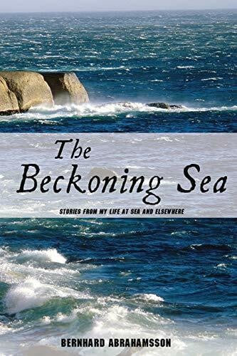 Abrahamsson, Bernhard The Beckoning Sea: Stories from My Life at Sea and Elsewhere