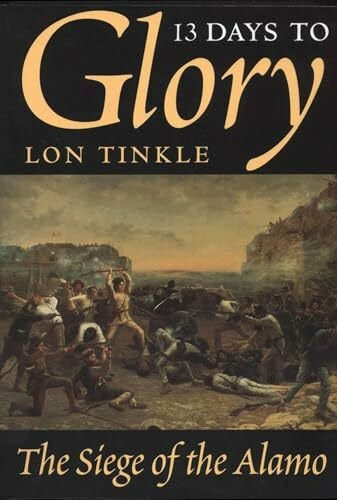 Tinkle, Lon 13 Days to Glory: The Siege of the Alamo (Southwest Landmark, No. 2, Band 2)