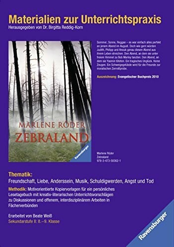 Reddig-Korn, Birgitta Materialien zur Unterrichtspraxis - Marlene Röder: Zebraland: Thematik: Freundschaft, Liebe, Anderssein, Musik, Schuldigwerden, Angst und Tod. Sekundarstufe I: 8.-9. Klasse