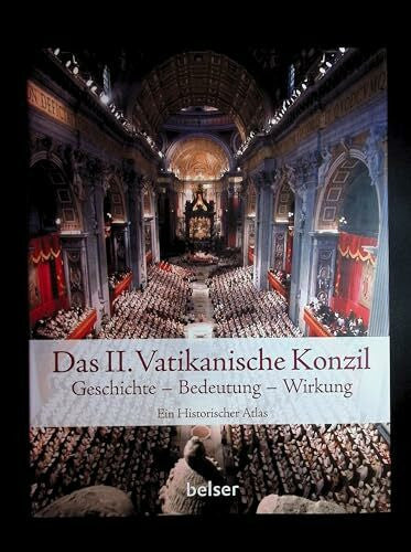 Das Zweite Vatikanische Konzil: Geschichte – Bedeutung - Wirkung