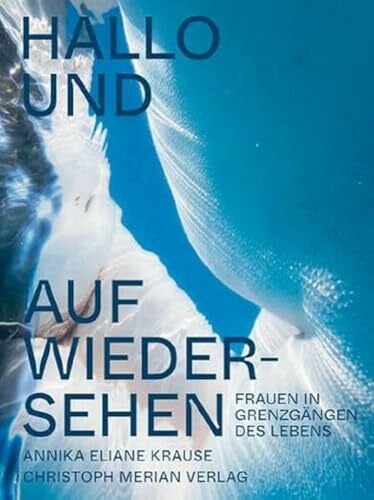 Krause, Annika Eliane Hallo und auf Wiedersehen: Frauen in Grenzgängen des Lebens