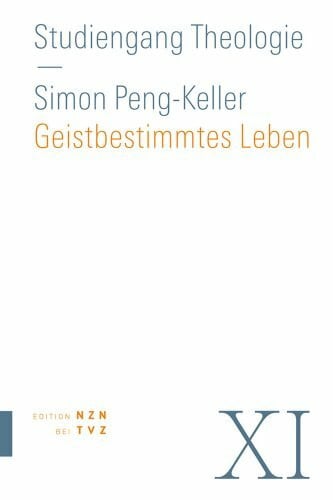 Simon Peng-Keller Geistbestimmtes Leben: Spiritualität (Studiengang Theologie, Band 11)