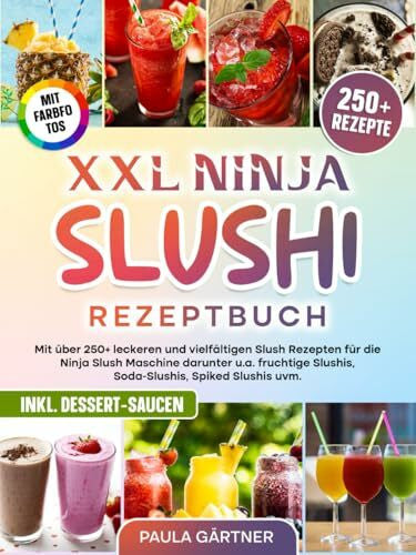 Gärtner, Paula XXL Ninja Slushi Rezeptbuch | Mit FARBFOTOS: Mit über 250+ leckeren und vielfältigen Slush Rezepten für die Ninja Slush Maschine darunter u.a. fruchtige Slushis, Soda-Slushis, Spiked Slushis uvm.