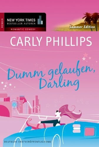 Phillips, Carly DUMM GELAUFEN, DARLING: Deutsche Erstveröffentlichung. Sommeredition