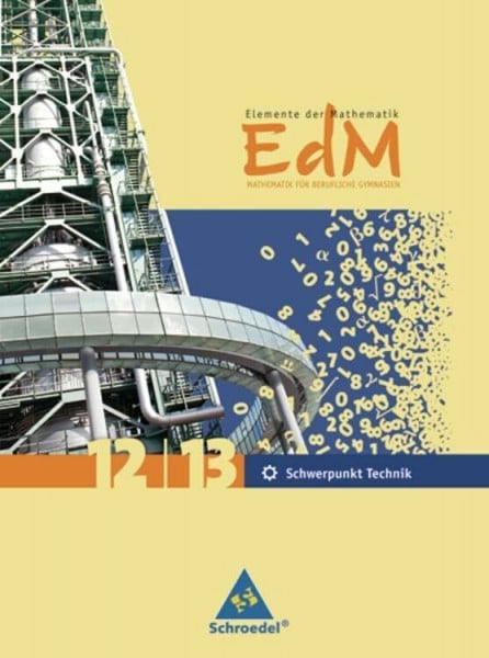 Heinz Griesel Elemente der Mathematik für wirtschaftliche Gymnasien: Elemente der Mathematik für berufliche Gymnasien - Ausgabe 2010 für Nordrhein-Westfalen: Gesamtband 12 / 13 Schwerpunkt Technik