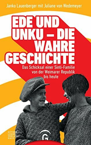 Grimm-von Wedemeyer, Juliane Ede und Unku - die wahre Geschichte: Das Schicksal einer Sinti-Familie von der Weimarer Republik bis heute