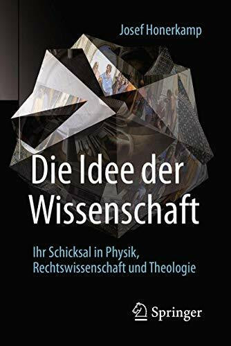 Honerkamp, Josef Die Idee der Wissenschaft: Ihr Schicksal in Physik, Rechtswissenschaft und Theologie