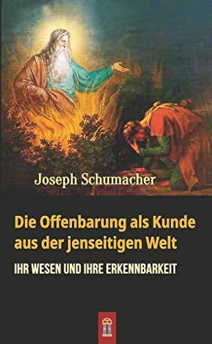 Schumacher, Joseph Die Offenbarung als Kunde aus der jenseitigen Welt: Ihr Wesen und ihre Erkennbarkeit