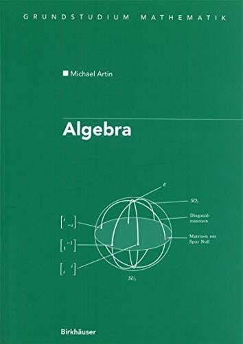 Artin, Michael Algebra: Aus dem Englischen übersetzt von Annette A’Campo (Birkhäuser Advanced Texts Basler Lehrbücher)