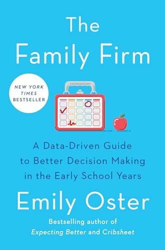 Oster, Emily The Family Firm: A Data-Driven Guide to Better Decision Making in the Early School Years (The ParentData Series, Band 3)