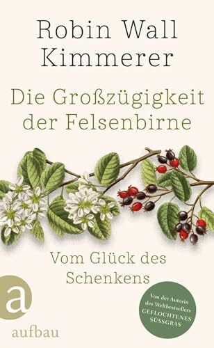 Ranke, Elsbeth Die Großzügigkeit der Felsenbirne: Vom Glück des Schenkens | Von der Autorin des Weltbestsellers »Geflochtenes Süßgras«